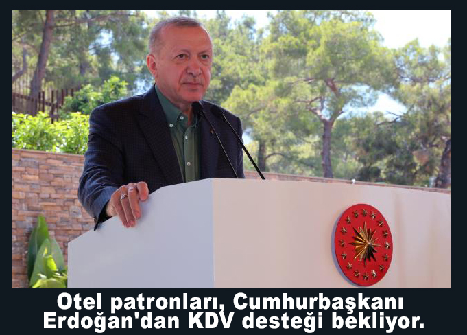 Otel patronları, Cumhurbaşkanı Erdoğan’dan KDV desteğini ‘uzatalım’ müjdesini bekliyor.